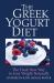 The Greek Yogurt Diet : The Fresh New Way to Lose Weight Naturally