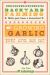 Backyard Farming: Growing Garlic : The Complete Guide to Planting, Growing, and Harvesting Garlic
