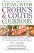 Living with Crohn's and Colitis Cookbook : Nutritional Guidance, Meal Plans, and over 100 Recipes for Improved Health and Wellness