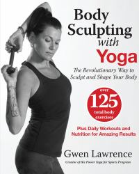 Body Sculpting with Yoga : The Revolutionary Way to Sculpt and Shape Your Body