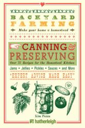 Backyard Farming: Canning and Preserving : Over 75 Recipes for the Homestead Kitchen