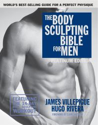 The Body Sculpting Bible for Men, Fourth Edition : The Ultimate Men's Strength Training and Bodybuilding Guide Featuring the Best Weight Training Workouts and Nutrition Plans Guaranteed to Gain Muscle and Burn Fat