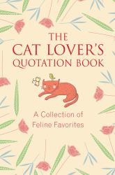The Cat Lover's Quotation Book : A Collection of Feline Favorites