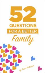 52 Questions for Families : Learn More about Your Family One Question at a Time