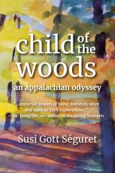Child of the Woods : An Appalachian Odyssey