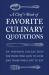 A Chef's Book of Favorite Culinary Quotations : An Inspired Collection for Those Who Love to Cook and Those Who Love to Eat A Chef's Book of Favorite Culinary Quotations : An Inspired Collection for Those Who Love to Cook and Those Who Love to Eat