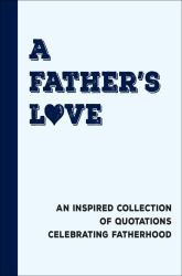 I Love Dad : 200 Great Quotes and Reasons Why Fathers Are Awesome