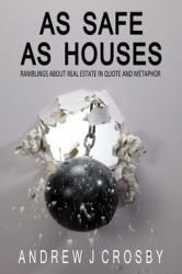 As Safe As Houses : Ramblings about Real Estate in Quote and Metaphor
