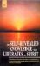 Self-Revealed Knowledge That Liberates the Spirit : A Hand Book of Essential Information for Experiencing a Conscious Relationship with the Infinite and Restoring Soul Awareness to Wholeness