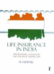 Life Insurance in India : Opportunities, Challenges and Strategic Perspective