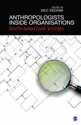 Anthropologists Inside Organisations : South Asian Case Studies