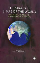 The Strategic Shape of the World : Proceedings of MEA-IISS Foreign Policy Dialogue