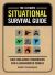 The Ultimate Situational Survival Guide : Self-Reliance Strategies for a Dangerous World