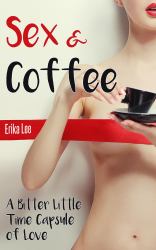 Sex & Coffee : A Bitter Little Time Capsule of Love