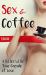 Sex & Coffee : A Bitter Little Time Capsule of Love