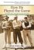 How He Played the Game : Ed Porky Oliver and Golf's Greatest Generation