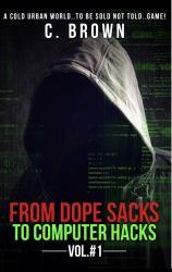 From Dope Sacks to Computer Hacks Vol#1 : A Cold Urban World, to Be Sold Not Told?Game!