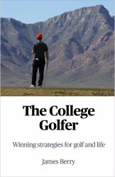 The College Golfer : Winning Strategies for Golf and Life