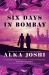 Six Days in Bombay : A Novel