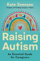 Raising Autism : An Essential Guide for Caregivers