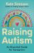 Raising Autism : An Essential Guide for Caregivers