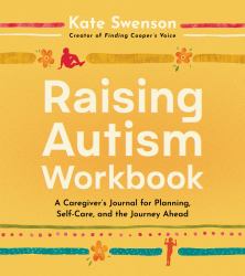 Raising Autism Workbook : A Caregiver's Journal for Tracking Progress and Personal Reflection