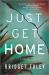 Just Get Home : An Intense Thriller Perfect for Book Clubs