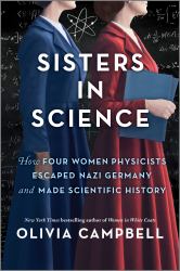 Sisters in Science : How Four Women Physicists Escaped Nazi Germany and Made Scientific History
