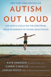 Autism Out Loud : Life with a Child on the Spectrum, from Diagnosis to Young Adulthood