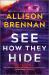 See How They Hide : A Novel See How They Hide : A Novel