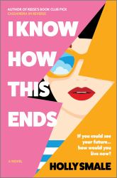 I Know How This Ends : A Novel