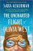 The Uncharted Flight of Olivia West : A Novel The Uncharted Flight of Olivia West : A Novel