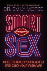 Smart Sex : How to Boost Your Sex IQ and Own Your Pleasure