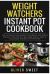 Weight Watchers Instant Pot Cookbook : The Ultimate Beginners Cookbook for Rapid Weight Loss Which Includes Quick, Easy and Delicious Instant Pot Recipes