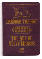 Through the Hat : Hand Drawn Wood Carved the Art of Steve Marcus