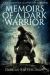 Memoirs of a Dark Warrior : One Who Distills Light Out of Darkness
