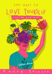 100 Ways to Love Yourself : Inside and Out