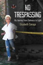 No Trespassing : My Journey from Darkness to Light