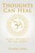 Thoughts Can Heal : 30 Daily Practices to Help Heal Anxiety