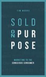 Sold on Purpose : Marketing to the Conscious Consumer