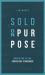 Sold on Purpose : Marketing to the Conscious Consumer