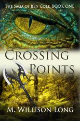 Crossing Points : The Saga of Ben Cole: Book One