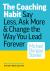 The Coaching Habit : Say Less, Ask More and Change the Way You Lead Forever
