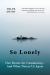 So Lonely : Our Desire for Community--And What Drives Us Apart
