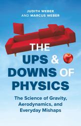 The Ups and Downs of Physics : The Science of Gravity, Aerodynamics, and Everyday Mishaps