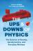 The Ups and Downs of Physics : The Science of Gravity, Aerodynamics, and Everyday Mishaps