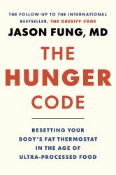 The Hunger Code : How to Reset Your Body's Fat Thermostat by Breaking the Ultra-Processed Food Habit