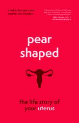 Pear-Shaped : The Life Story of Your Uterus