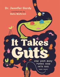 It Takes Guts : How Your Body Turns Food into Fuel (and Poop)
