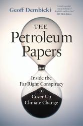 The Petroleum Papers : Inside the Far-Right Conspiracy to Cover up Climate Change